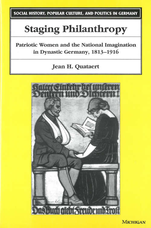 Book cover of Staging Philanthropy: Patriotic Women and the National Imagination in Dynastic Germany, 1813-1916