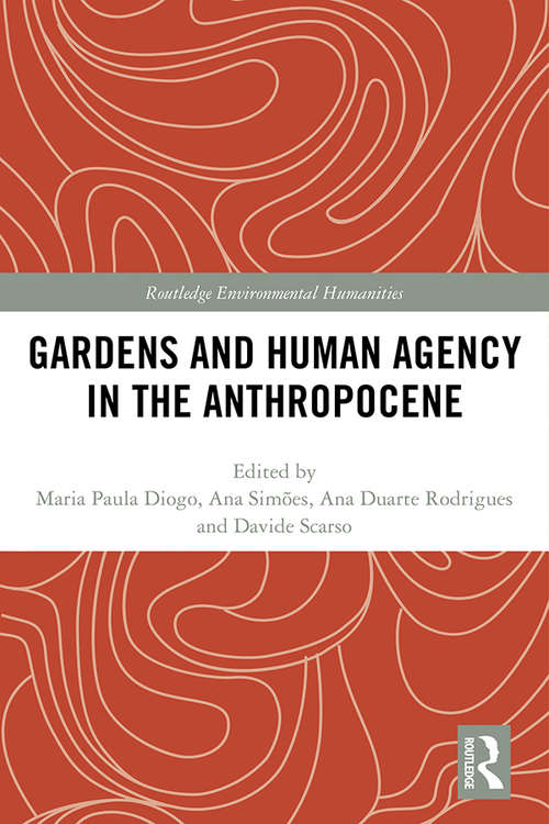 Gardens and Human Agency in the Anthropocene (Routledge Environmental Humanities)