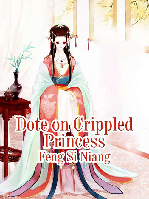 Dote on Crippled Princess: Volume 1 (Volume 1 #1)
