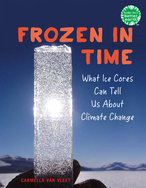 Book cover of Frozen in Time: What Ice Cores Can Tell Us About Climate Change (Books for a Better Earth)