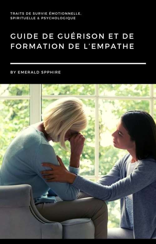 Book cover of Guide de Guérison et de Formation de L’empathe: Traits de survie émotionnelle, spirituelle & psychologique