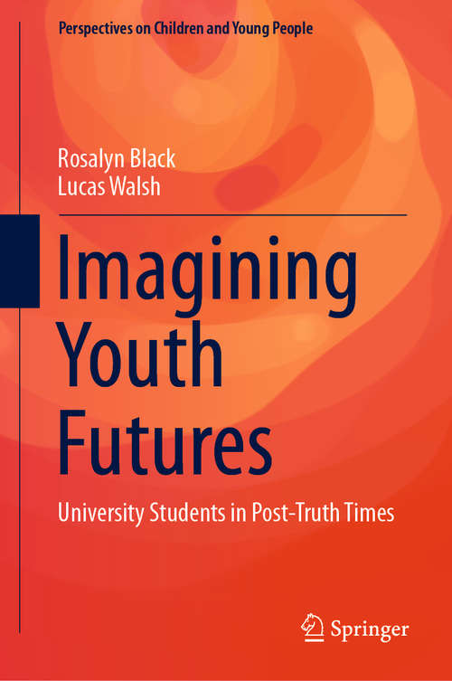 Book cover of Imagining Youth Futures: University Students In Post-truth Times (Perspectives on Children and Young People #9)