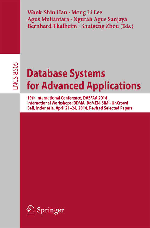 Database Systems for Advanced Applications: 19th International Conference, DASFAA 2014, International Workshops: BDMA, DaMEN, SIM³, UnCrowd; Bali, Indonesia, April 21--24, 2014, Revised Selected Papers (Lecture Notes in Computer Science #8505)