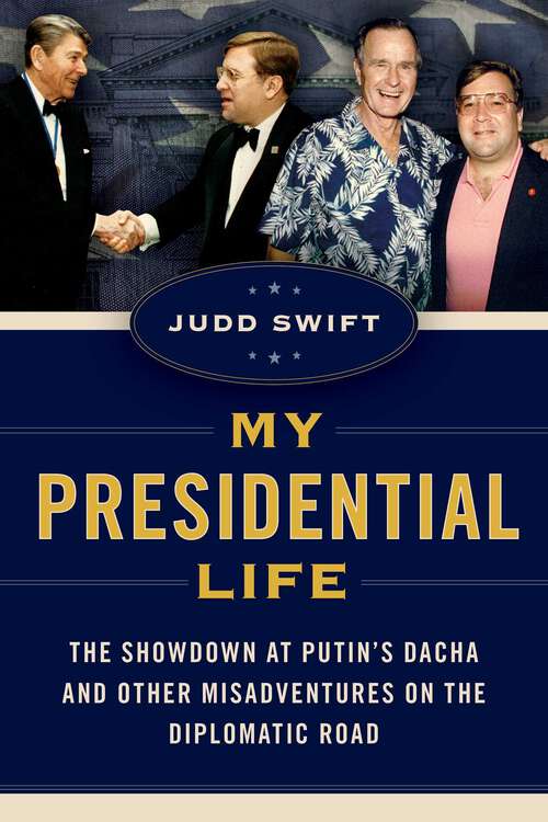 Book cover of My Presidential Life: The Showdown at Putin's Dacha and Other Misadventures on the Diplomatic Road