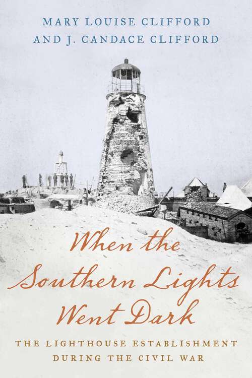Book cover of When the Southern Lights Went Dark: The Lighthouse Establishment during the Civil War