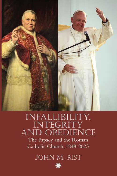 Book cover of Infallibility, Integrity and Obedience: The Papacy and the Roman Catholic Church, 1848-2023