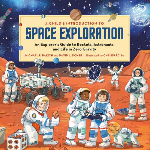 A Child's Introduction to Space Exploration: An Explorer's Guide to Rockets, Astronauts, and Life in Zero Gravity (A Child's Introduction Series)
