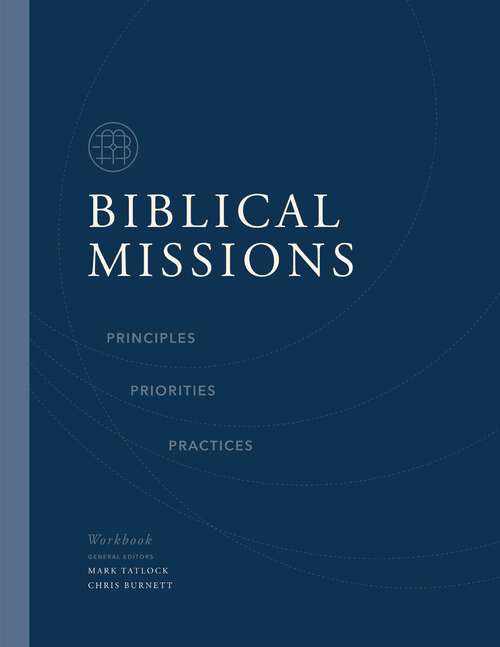 Book cover of Biblical Missions Workbook: Principles, Priorities, and Practices
