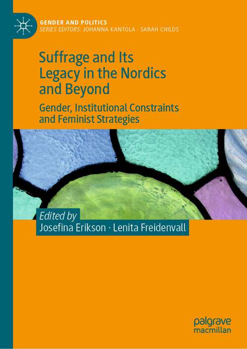 Book cover of Suffrage and Its Legacy in the Nordics and Beyond: Gender, Institutional Constraints and Feminist Strategies (2024) (Gender and Politics)