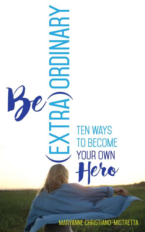 Book cover of Be (Extra)Ordinary: Ten Ways to Become Your Own Hero ((Extra)Ordinary #4)