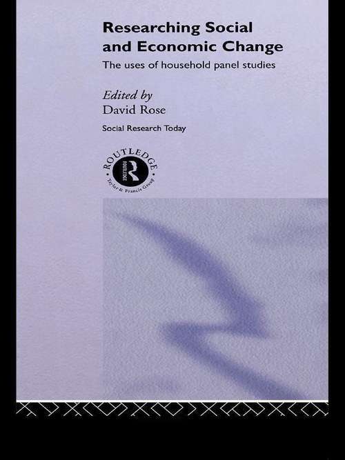 Researching Social and Economic Change: The Uses of Household Panel Studies (Social Research Today Ser. #Vol. 12)