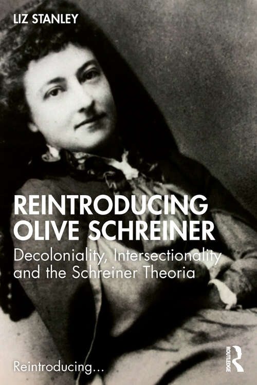 Book cover of Reintroducing Olive Schreiner: Decoloniality, Intersectionality and the Schreiner Theoria (Reintroducing...)