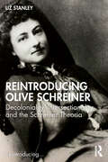 Reintroducing Olive Schreiner: Decoloniality, Intersectionality and the Schreiner Theoria (Reintroducing...)