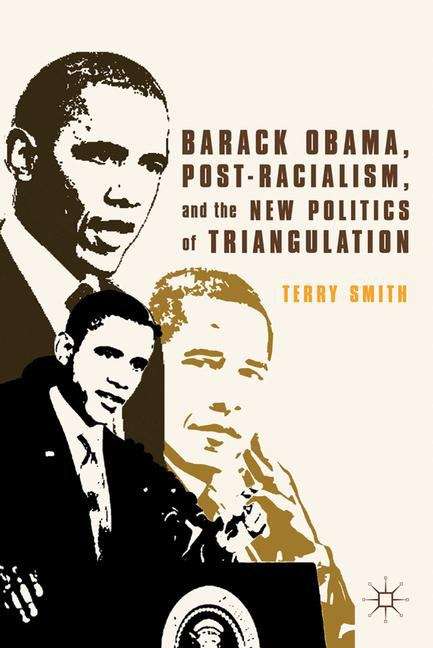 Book cover of Barack Obama, Post-racialism, And The New Politics Of Triangulation