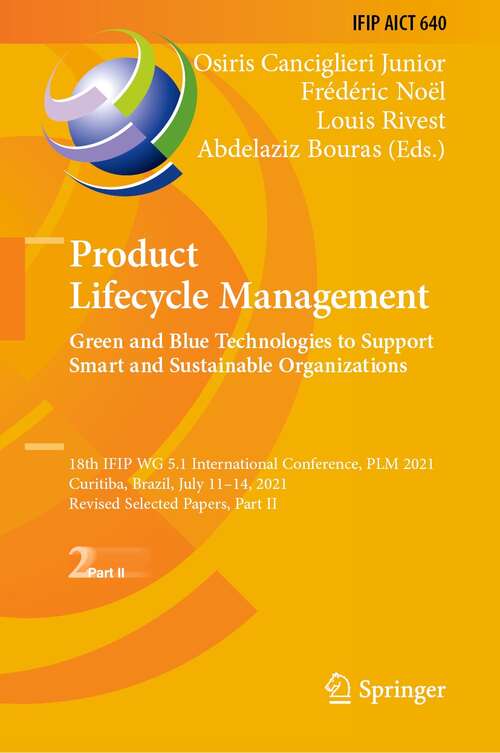 Product Lifecycle Management. Green and Blue Technologies to Support Smart and Sustainable Organizations: 18th IFIP WG 5.1 International Conference, PLM 2021, Curitiba, Brazil, July 11–14, 2021, Revised Selected Papers, Part II (IFIP Advances in Information and Communication Technology #640)