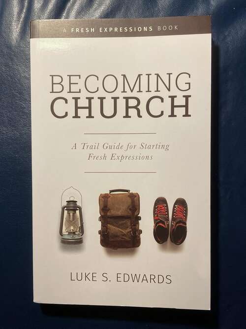 Book cover of BECOMING CHURCH: A Trail Guide for Starting Fresh Expressions