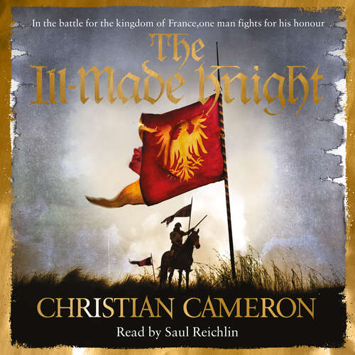 Book cover of The Ill-Made Knight: ‘The master of historical fiction’ SUNDAY TIMES (Chivalry #1)