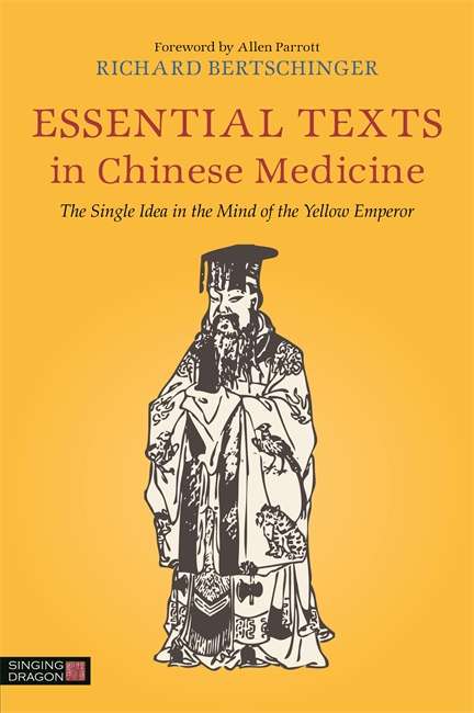 Book cover of Essential Texts in Chinese Medicine: The Single Idea in the Mind of the Yellow Emperor
