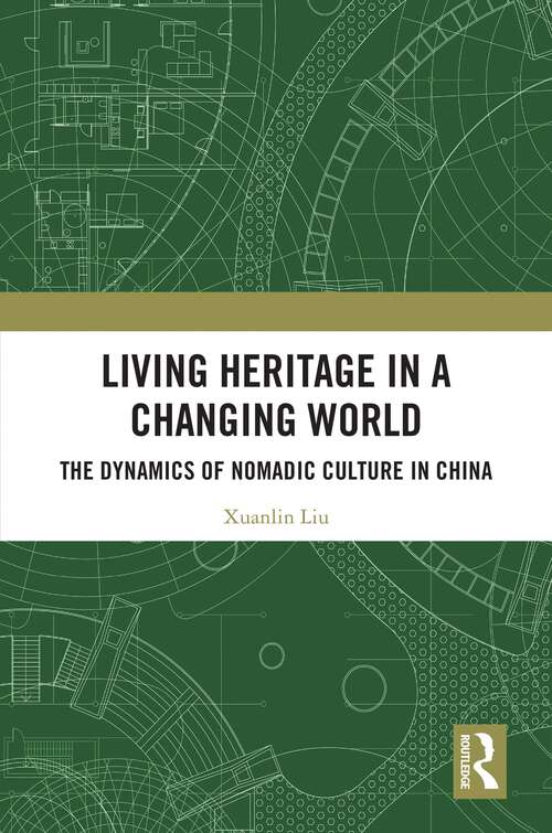 Book cover of Living Heritage in a Changing World: The Dynamics of Nomadic Culture in China (1)