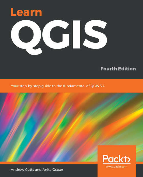 Book cover of Learn QGIS: Your step-by-step guide to the fundamental of QGIS 3.4, 4th Edition