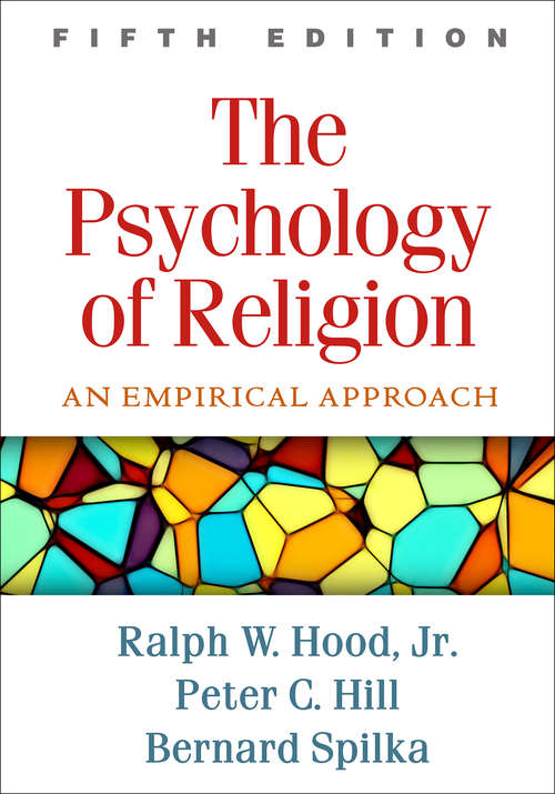 The Psychology of Religion, Fifth Edition: An Empirical Approach (Archive For The Psychology Of Religion/ Archiv Fur Religionspsychologie Ser. #Vol. 27)