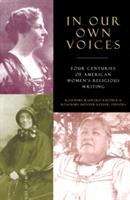 In Our Own Voices: Four Centuries of American Women's Religious Writing