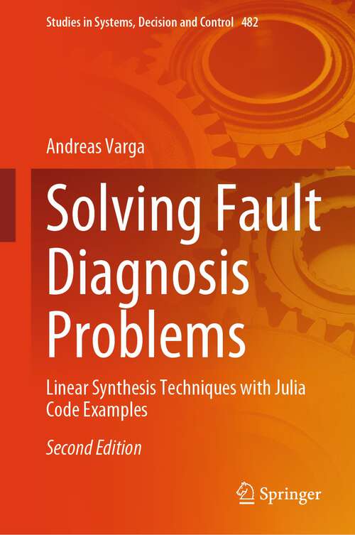 Book cover of Solving Fault Diagnosis Problems: Linear Synthesis Techniques with Julia Code Examples (2nd ed. 2023) (Studies in Systems, Decision and Control #482)