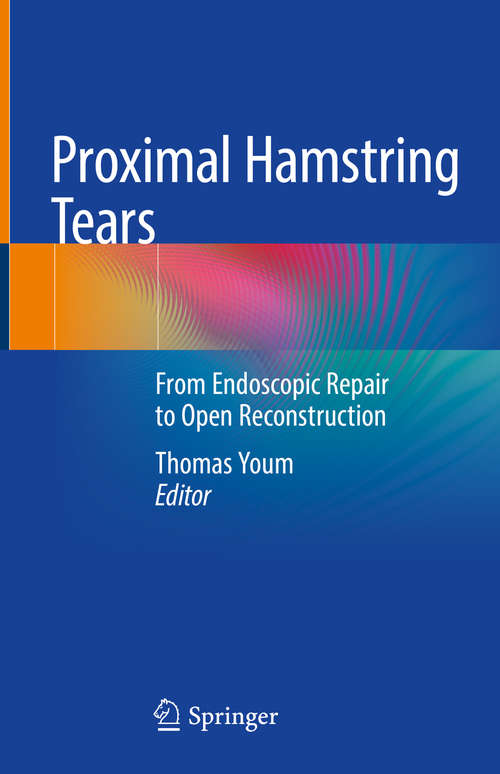 Book cover of Proximal Hamstring Tears: From Endoscopic Repair to Open Reconstruction (1st ed. 2021)