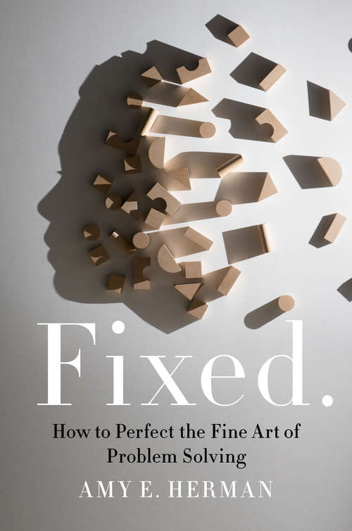 Book cover of Fixed.: How to Perfect the Fine Art of Problem Solving