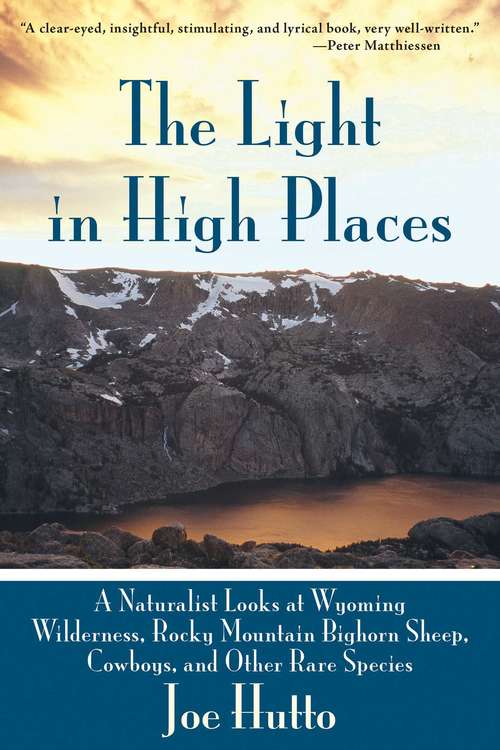 Book cover of The Light In High Places: A Naturalist Looks at Wyoming Wilderness--Rocky Mountain Bighorn Sheep, Cowboys, and Other Rare Species (18)