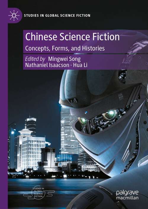 Book cover of Chinese Science Fiction: Concepts, Forms, and Histories (2024) (Studies in Global Science Fiction)