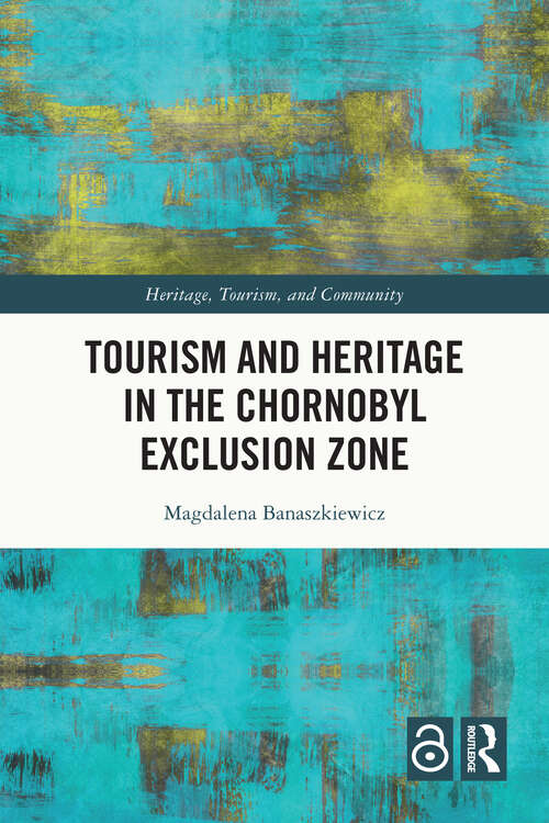 Tourism and Heritage in the Chornobyl Exclusion Zone (Heritage, Tourism, and Community)