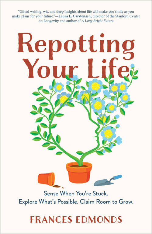 Book cover of Repotting Your Life: Sense When You're Stuck. Explore What's Possible. Claim Room To Grow
