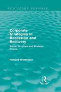 Corporate Strategies in Recession and Recovery: Social Structure and Strategic Choice (Routledge Revivals)