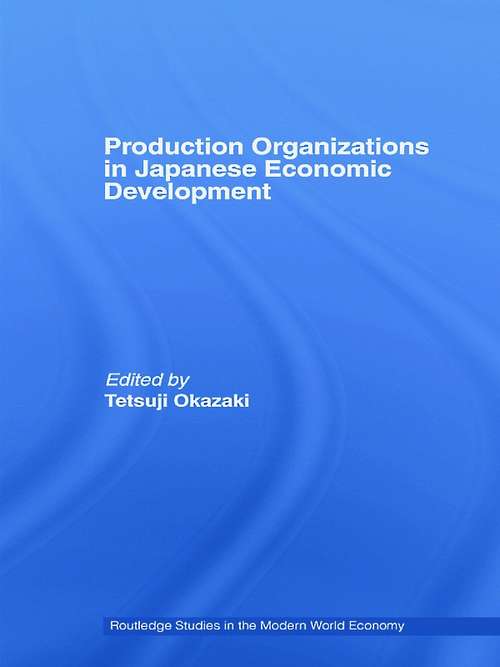 Book cover of Production Organizations in Japanese Economic Development (Routledge Studies In The Modern World Economy Ser.: Vol. 64)