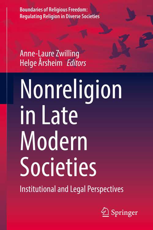 Nonreligion in Late Modern Societies: Institutional and Legal Perspectives (Boundaries of Religious Freedom: Regulating Religion in Diverse Societies)