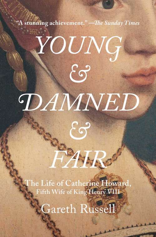 Book cover of Young and Damned and Fair: The Life of Catherine Howard, Fifth Wife of King Henry VIII