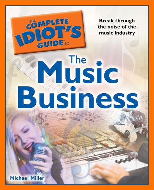 Book cover of The Complete Idiot's Guide to the Music Business: Break Through the Noise of the Music Industry