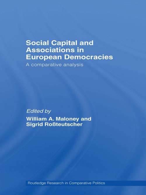 Social Capital and Associations in European Democracies: A Comparative Analysis (Routledge Research in Comparative Politics)