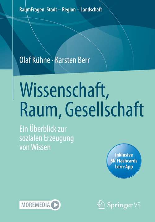 Book cover of Wissenschaft, Raum, Gesellschaft: Ein Überblick zur sozialen Erzeugung von Wissen (1. Aufl. 2021) (RaumFragen: Stadt – Region – Landschaft)