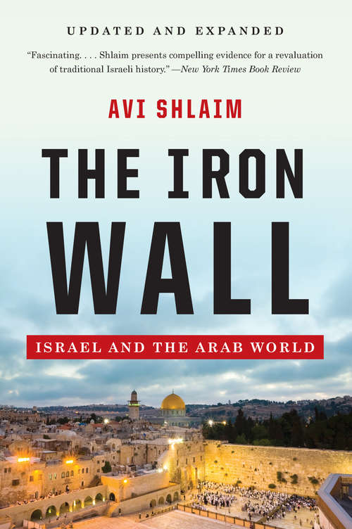 Book cover of The Iron Wall: Israel and the Arab World (Updated and Expanded)