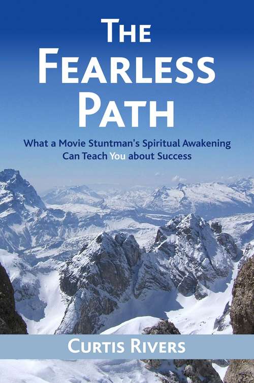 Book cover of The Fearless Path: What a Movie Stuntman's Spiritual Awakening Can Teach You about Success