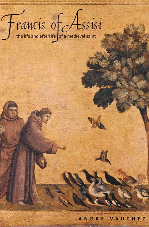 Book cover of Francis of Assisi: The Life and Afterlife of a Medieval Saint