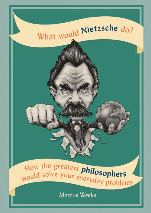 Book cover of What Would Nietzsche Do?: Philosophical Solutions To Everyday Problems