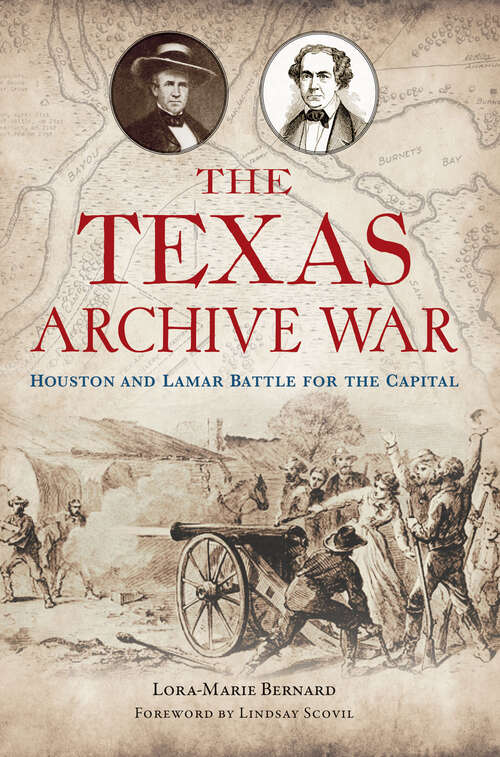 Book cover of The Texas Archive War: Houston and Lamar Battle for the Capital (The\history Press Ser.)