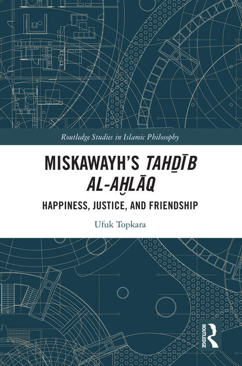 Book cover of Miskawayh's Tahḏīb al-aḫlāq: Happiness, Justice and Friendship (Routledge Studies in Islamic Philosophy)