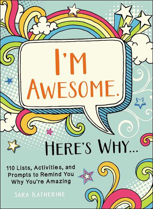 Book cover of I'm Awesome. Here's Why...: 110 Lists, Activities, and Prompts to Remind You Why You're Amazing