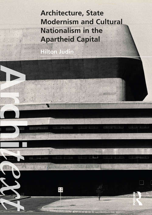 Architecture, State Modernism and Cultural Nationalism in the Apartheid Capital (Architext)