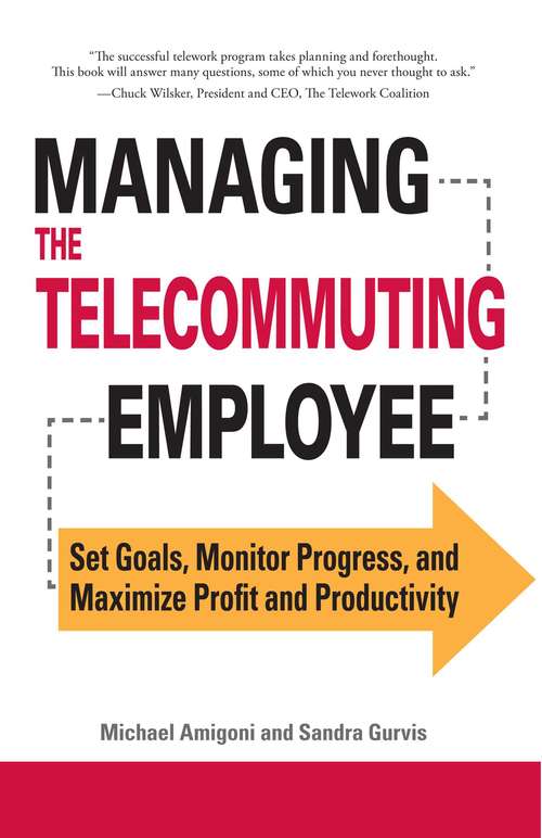 Book cover of Managing the Telecommuting Employee: Set Goals, Monitor Progress, and Maximize Profit and Productivity