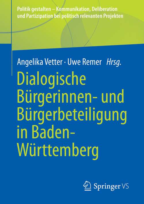 Book cover of Dialogische Bürgerinnen- und Bürgerbeteiligung in Baden-Württemberg (1. Aufl. 2023) (Politik gestalten - Kommunikation, Deliberation und Partizipation bei politisch relevanten Projekten)